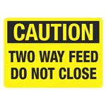 Caution Two Way Feed Do Not Close - 10" x 14" Sign